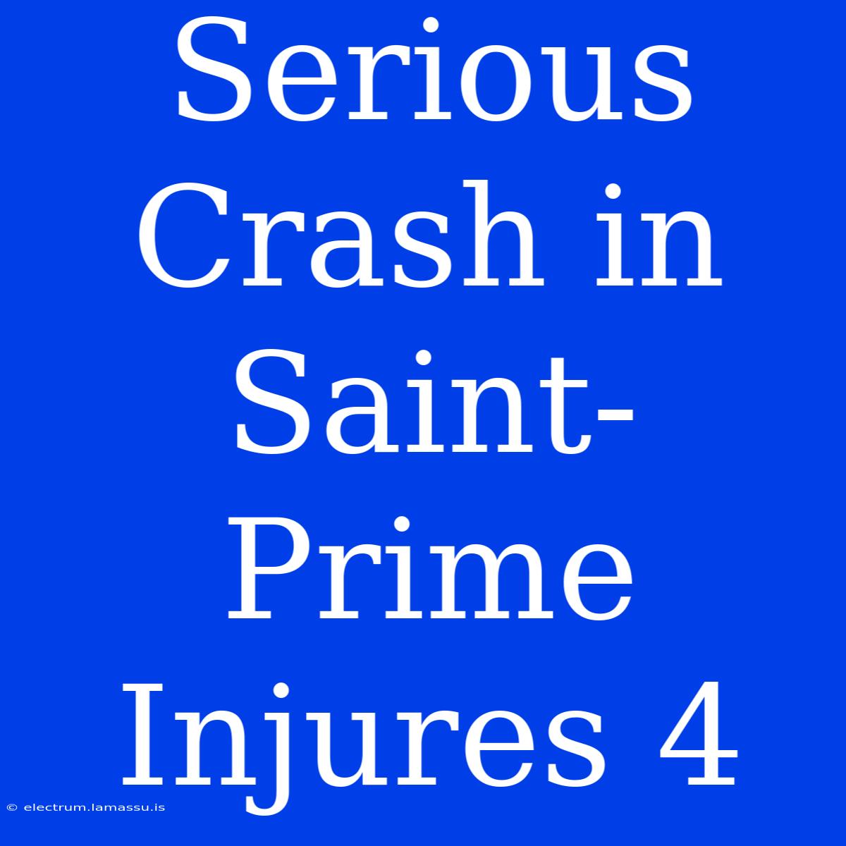 Serious Crash In Saint-Prime Injures 4