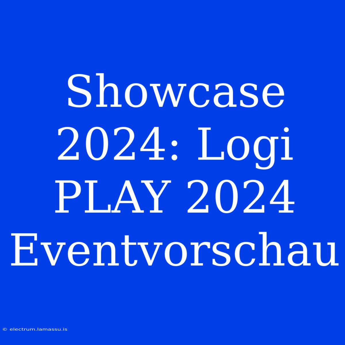 Showcase 2024: Logi PLAY 2024 Eventvorschau