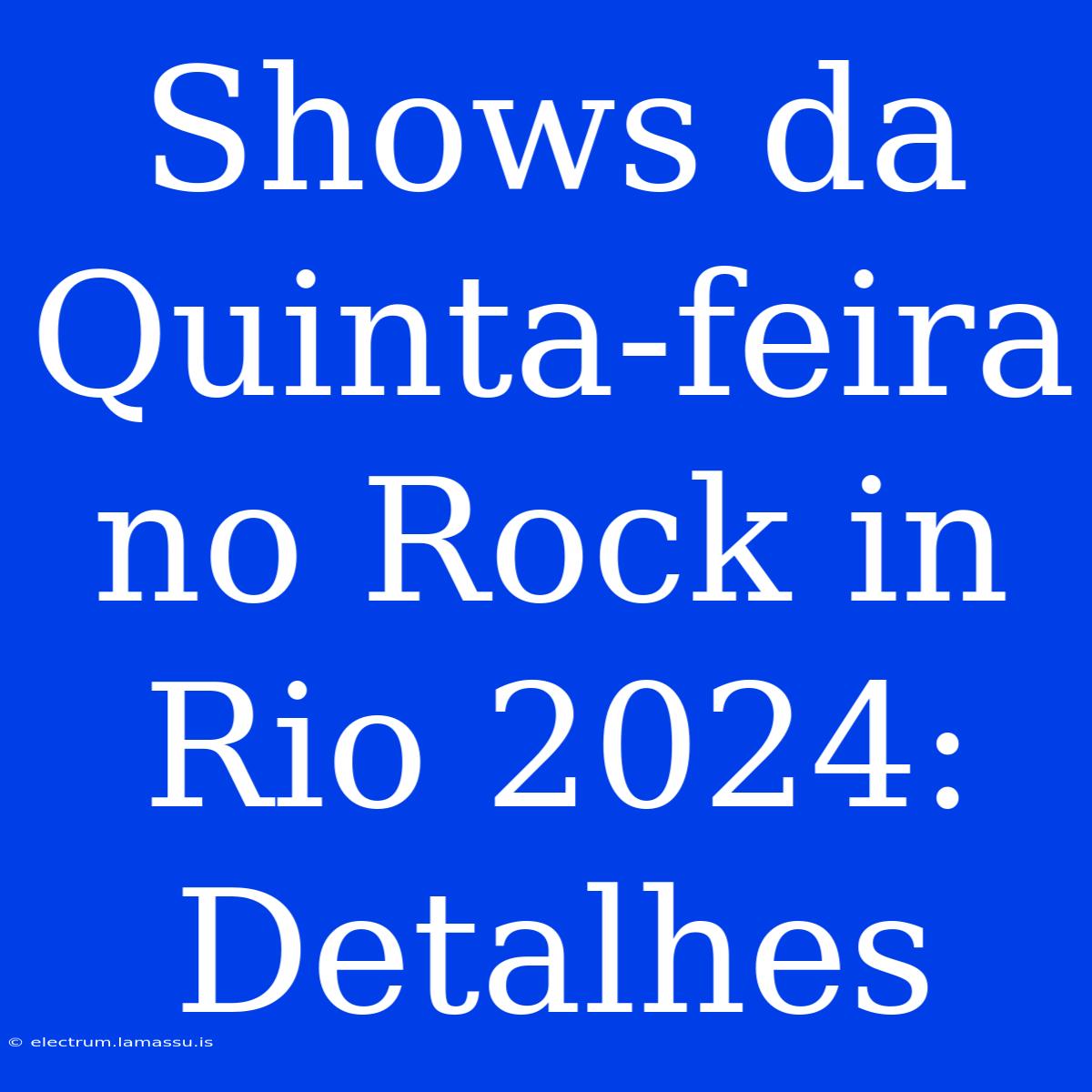 Shows Da Quinta-feira No Rock In Rio 2024: Detalhes