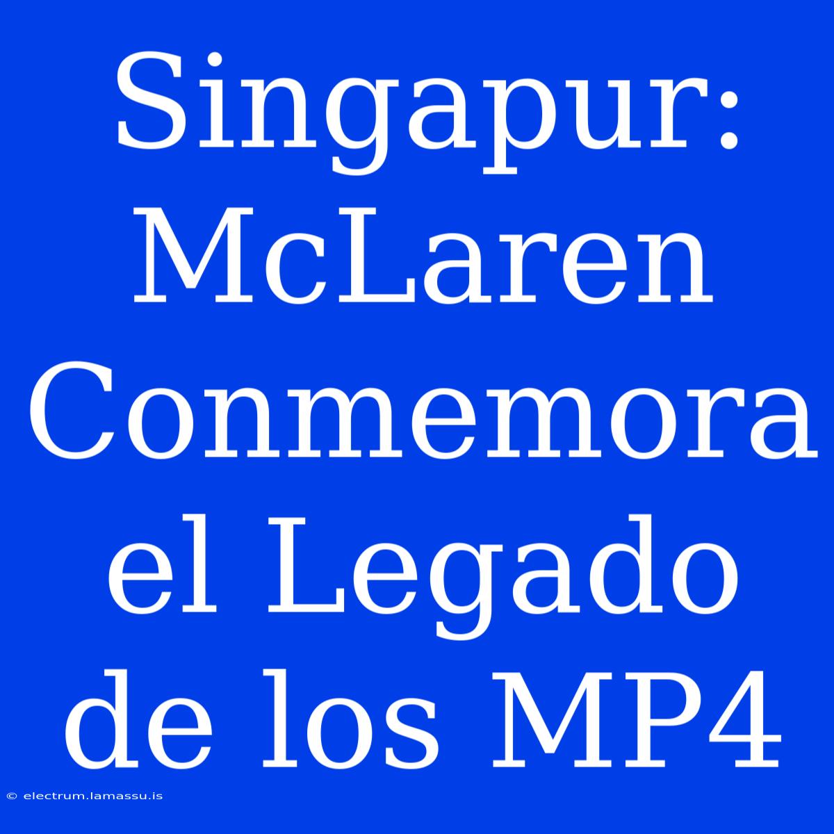 Singapur: McLaren Conmemora El Legado De Los MP4 