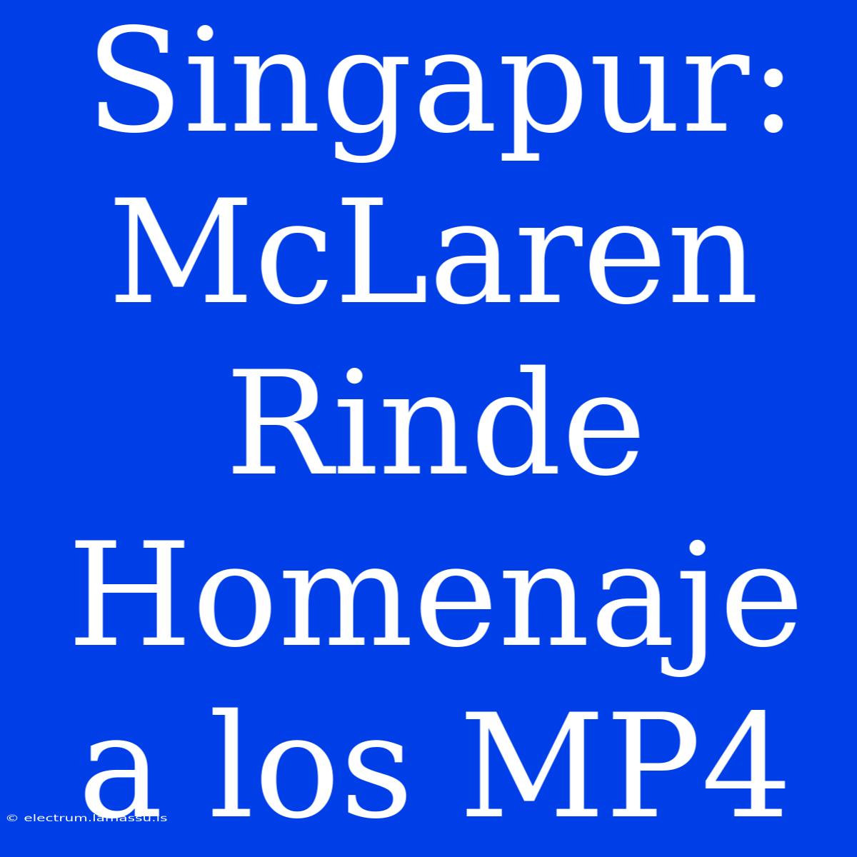 Singapur: McLaren Rinde Homenaje A Los MP4