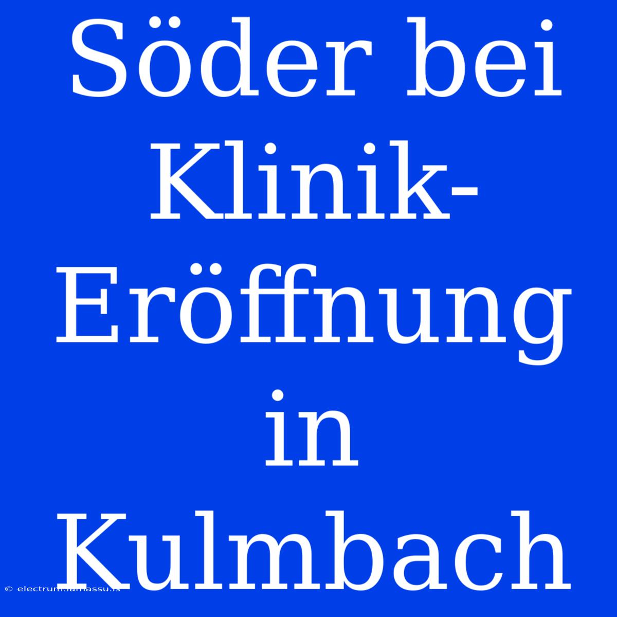 Söder Bei Klinik-Eröffnung In Kulmbach