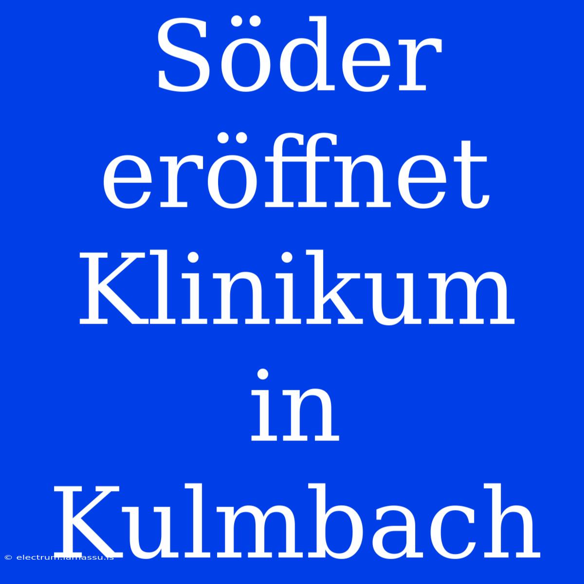 Söder Eröffnet Klinikum In Kulmbach