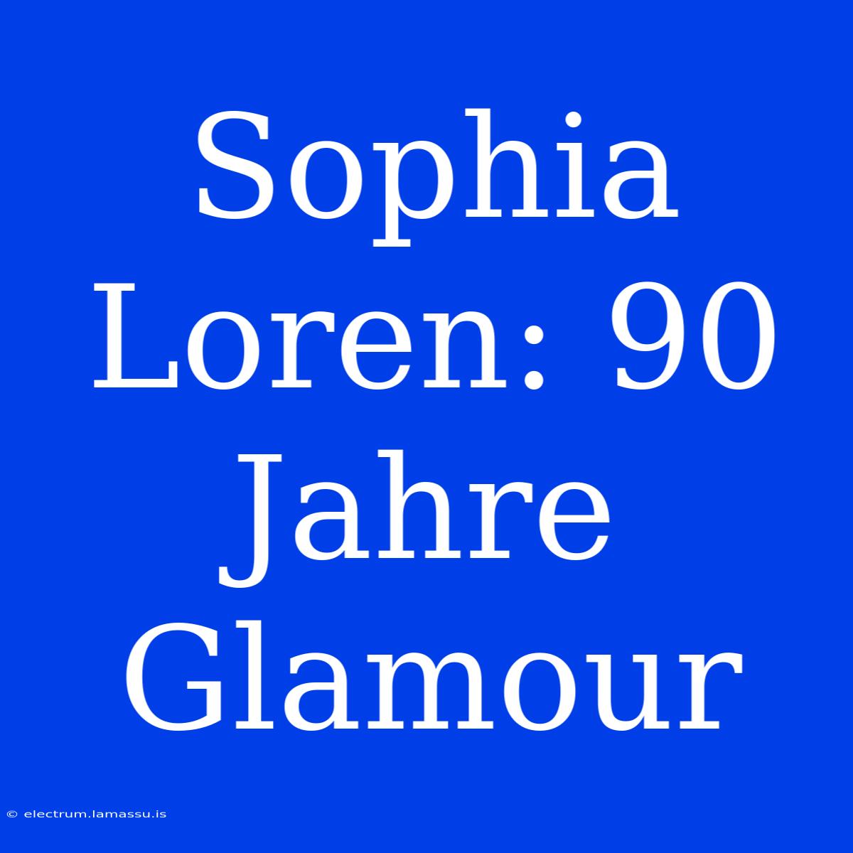 Sophia Loren: 90 Jahre Glamour