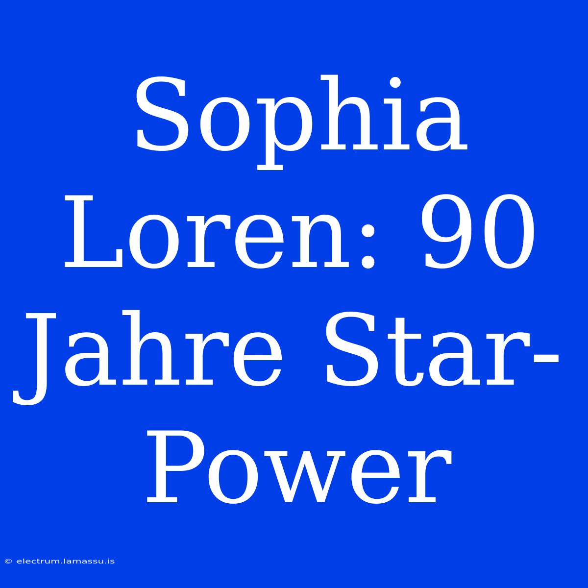 Sophia Loren: 90 Jahre Star-Power