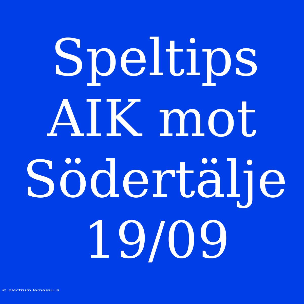 Speltips AIK Mot Södertälje 19/09