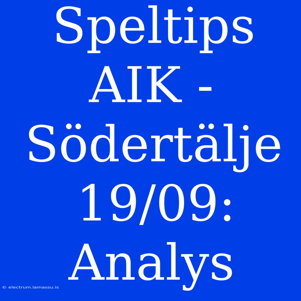 Speltips AIK - Södertälje 19/09: Analys