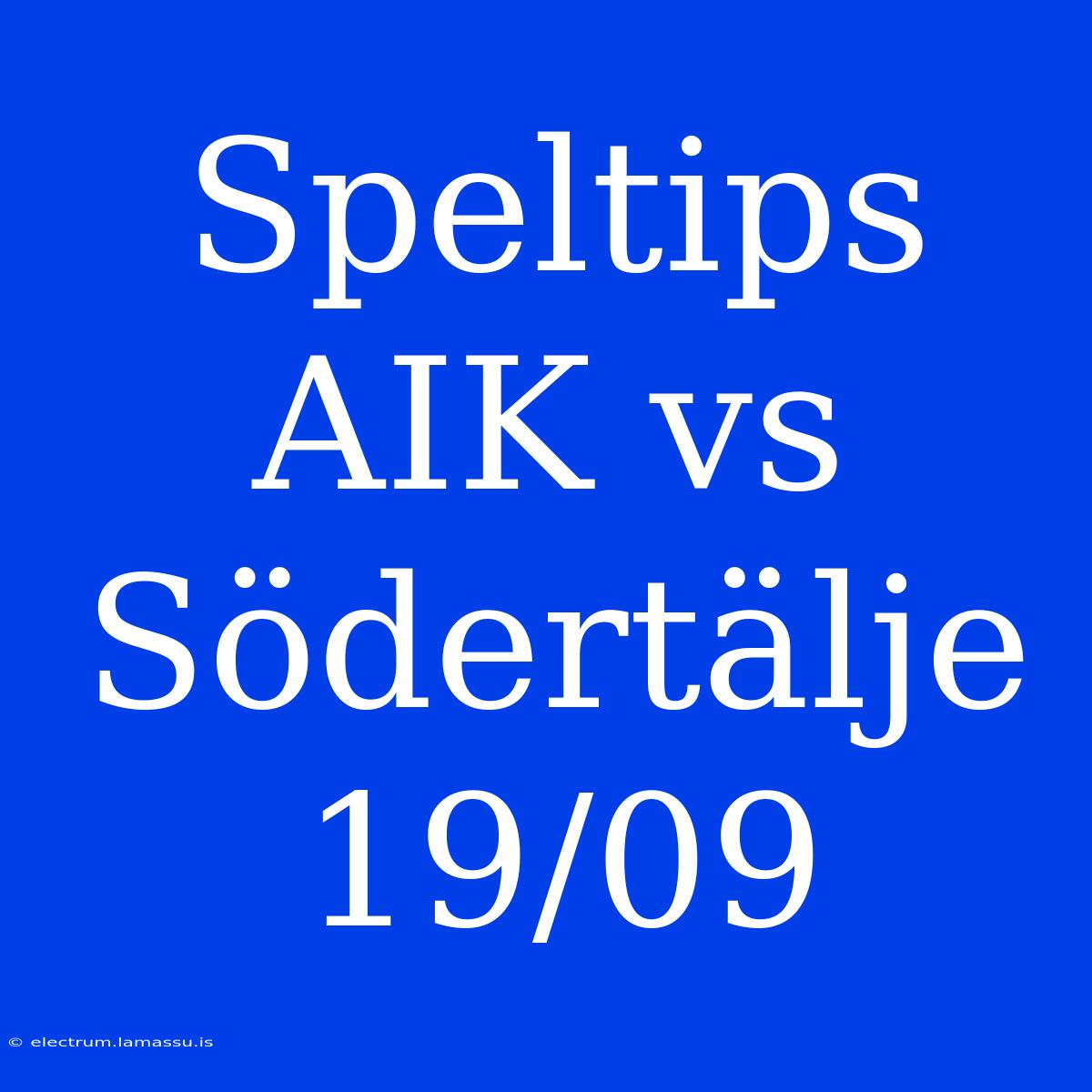 Speltips AIK Vs Södertälje 19/09