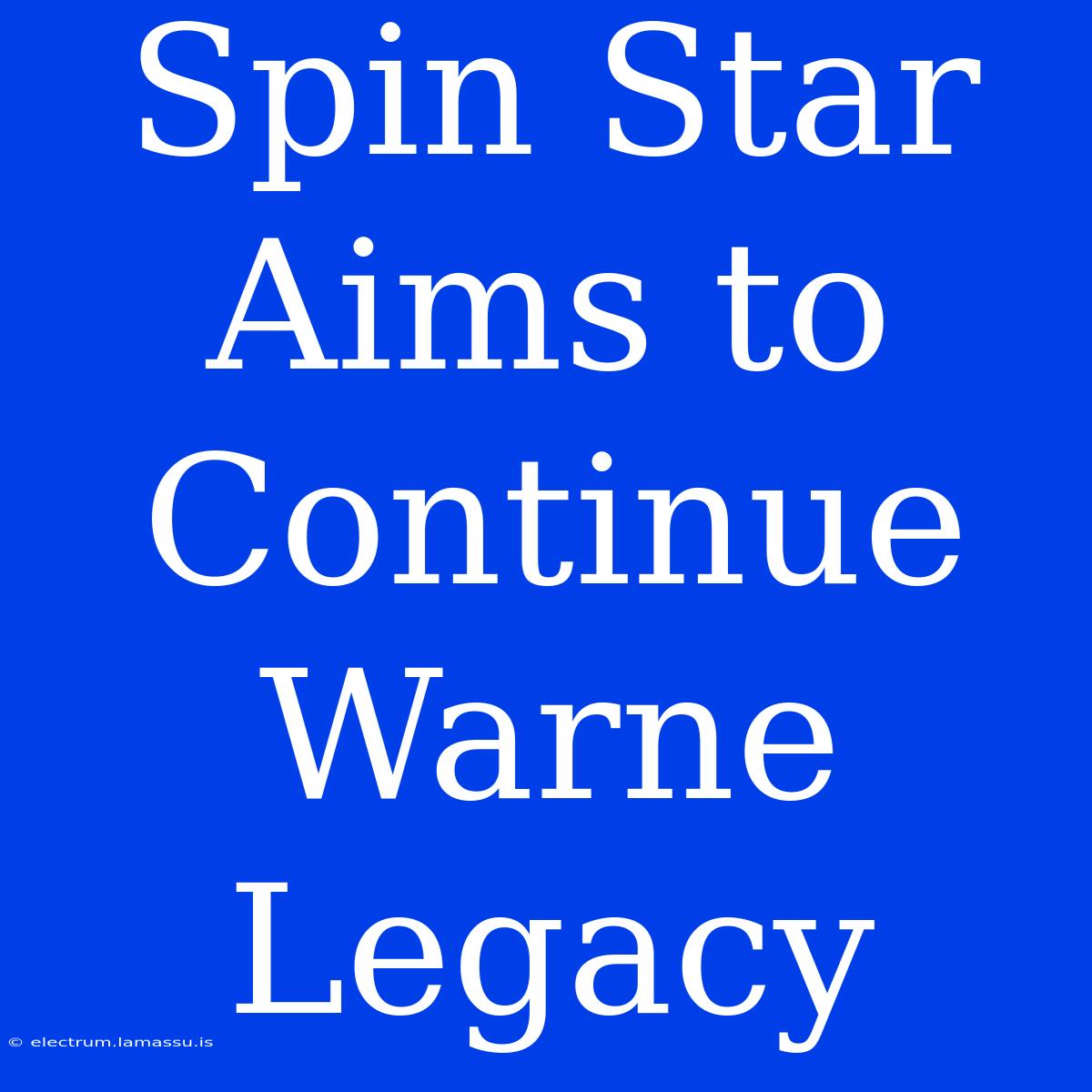 Spin Star Aims To Continue Warne Legacy