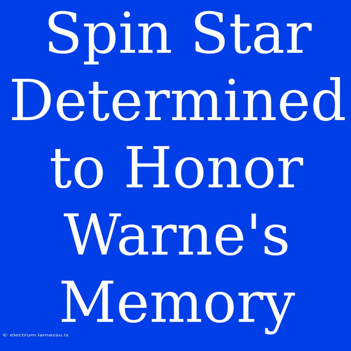 Spin Star Determined To Honor Warne's Memory