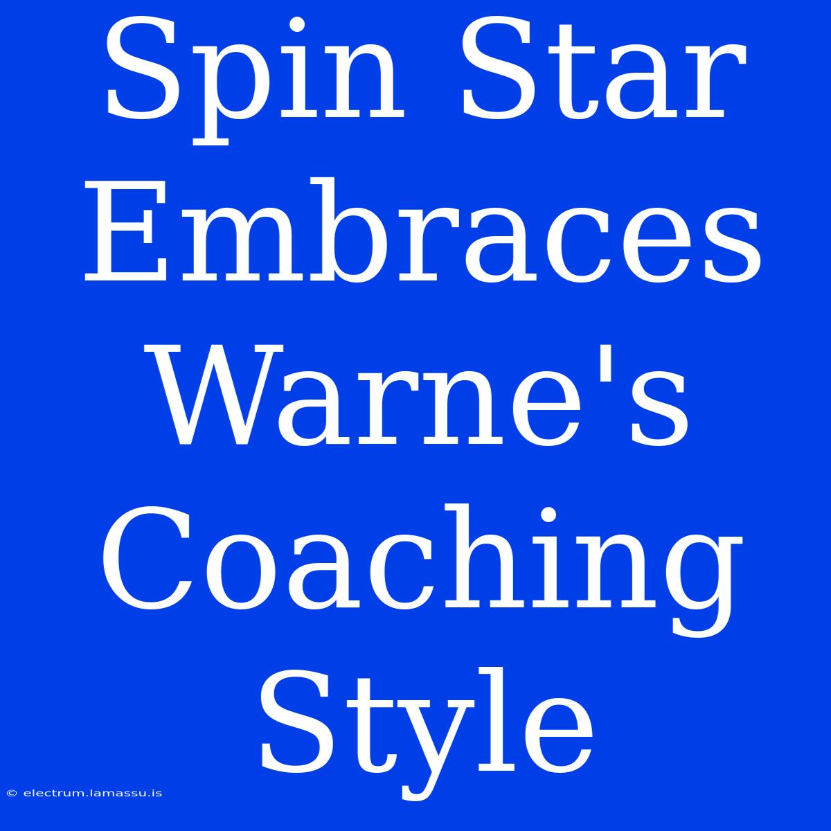 Spin Star Embraces Warne's Coaching Style 