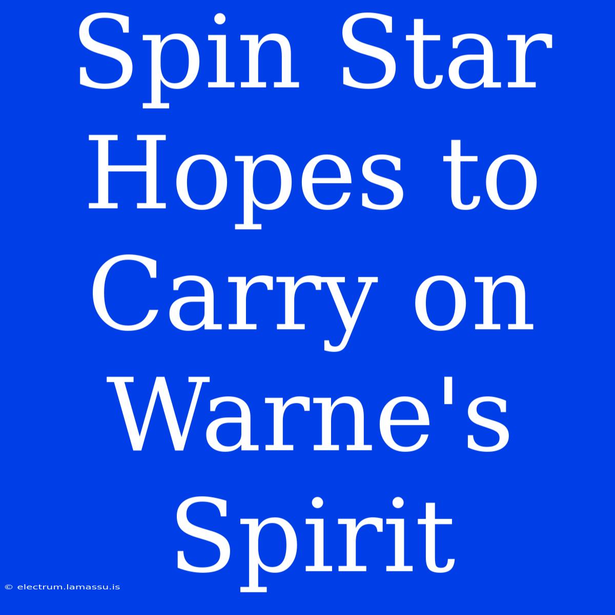 Spin Star Hopes To Carry On Warne's Spirit 