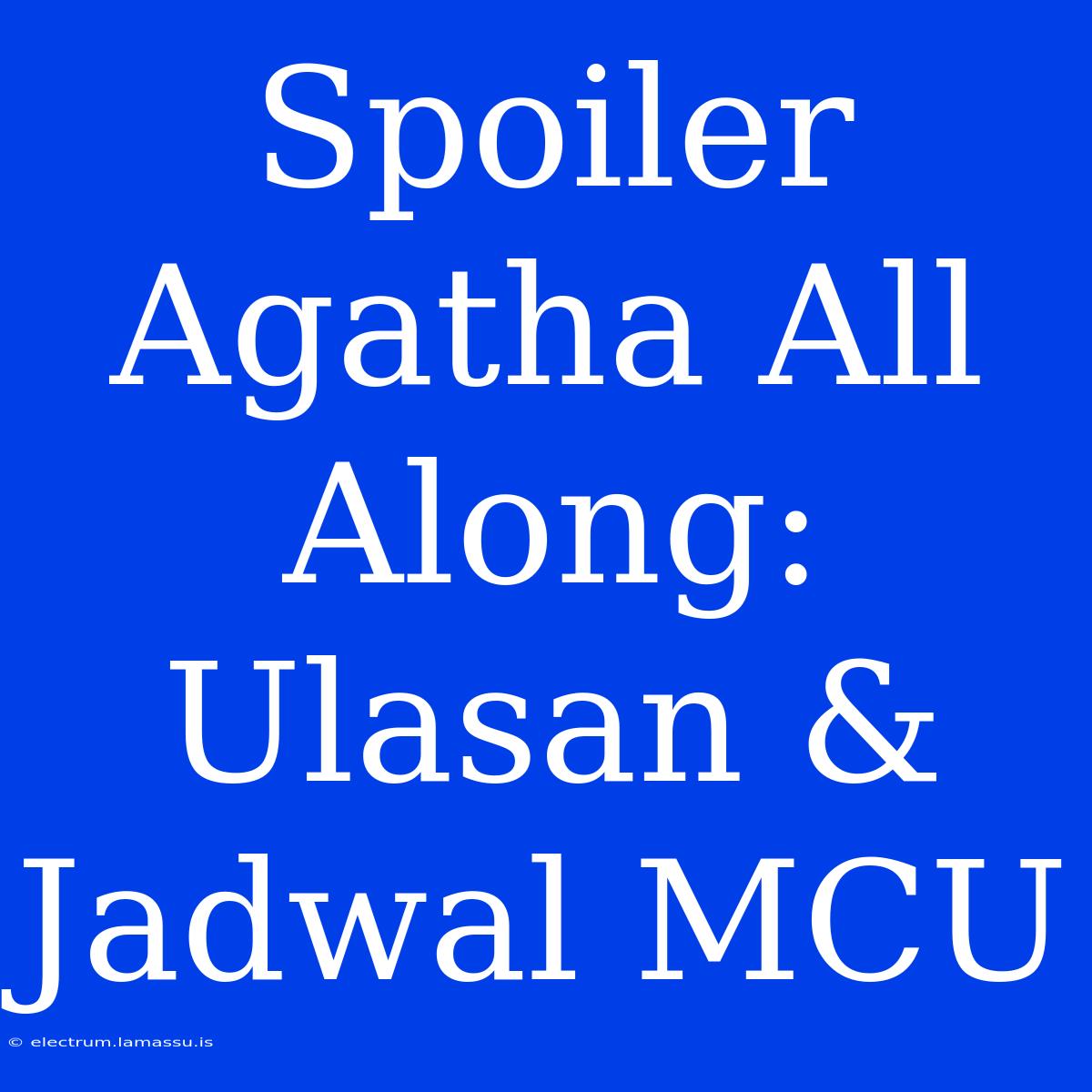 Spoiler Agatha All Along: Ulasan & Jadwal MCU