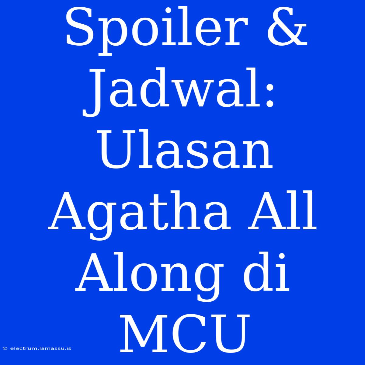 Spoiler & Jadwal: Ulasan Agatha All Along Di MCU