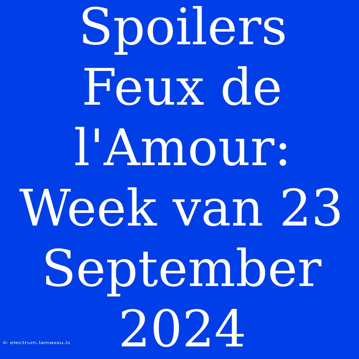 Spoilers Feux De L'Amour: Week Van 23 September 2024