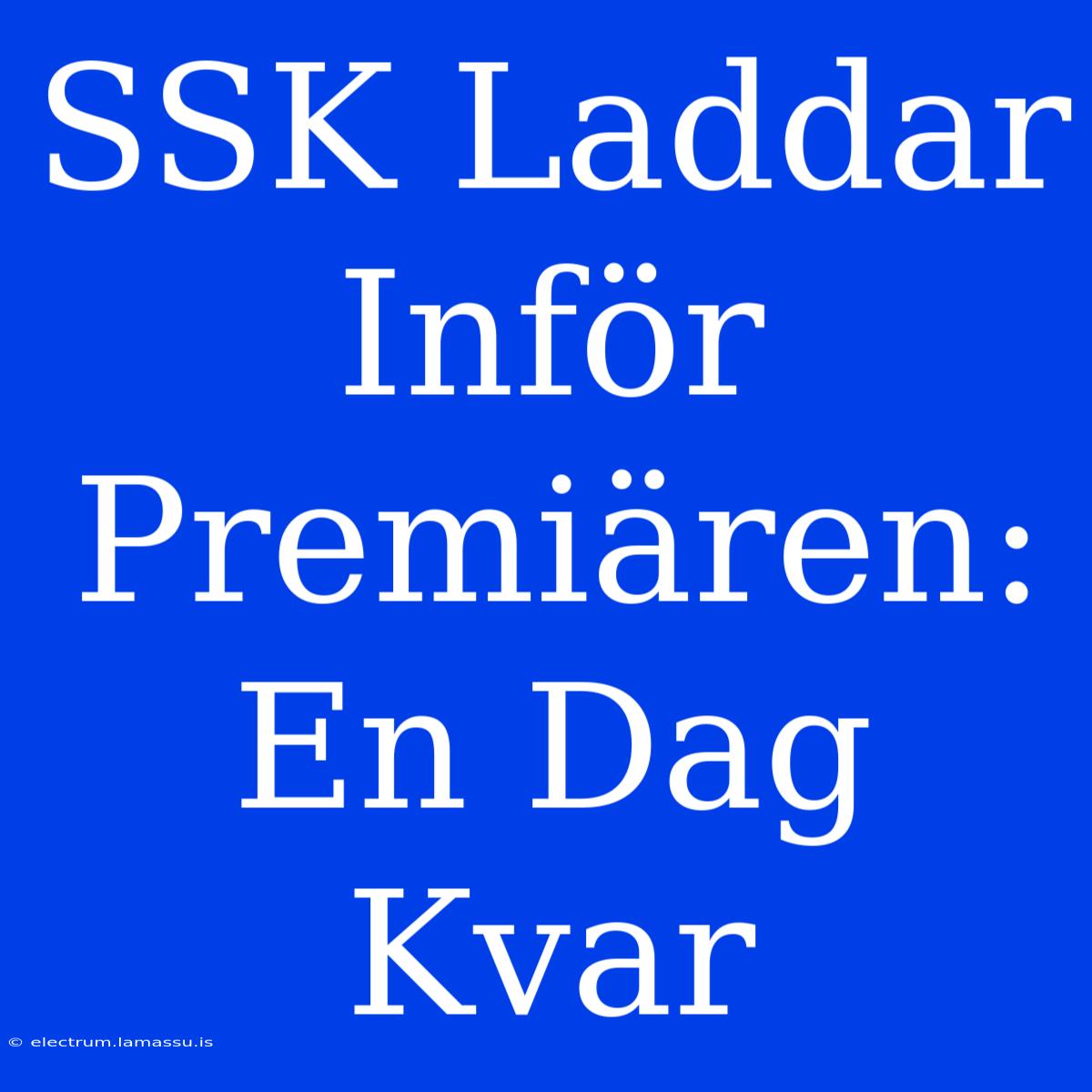 SSK Laddar Inför Premiären: En Dag Kvar