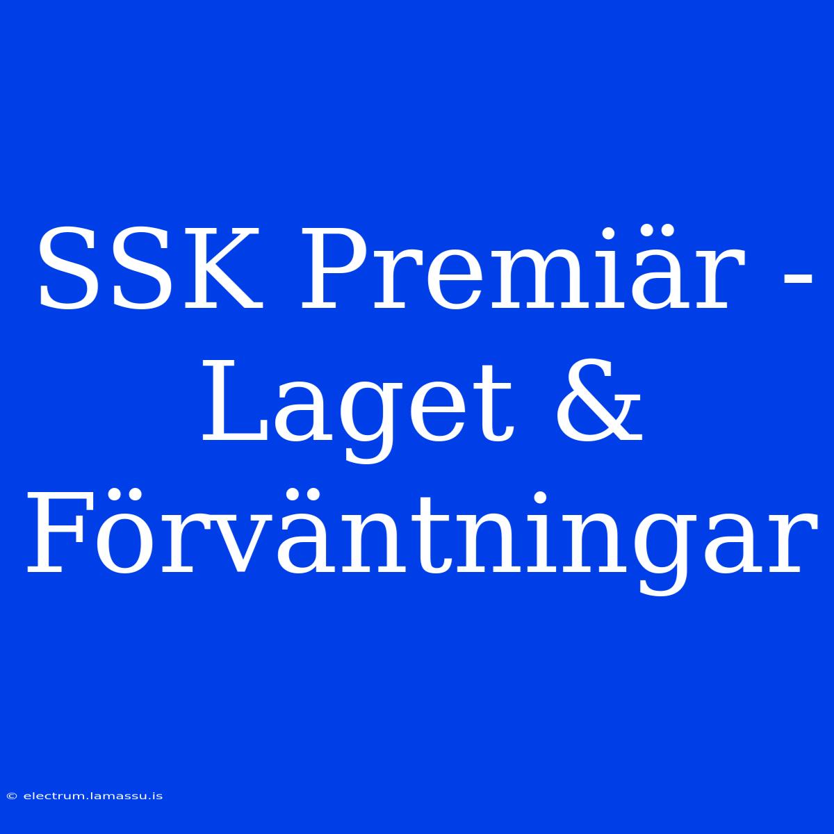 SSK Premiär - Laget & Förväntningar