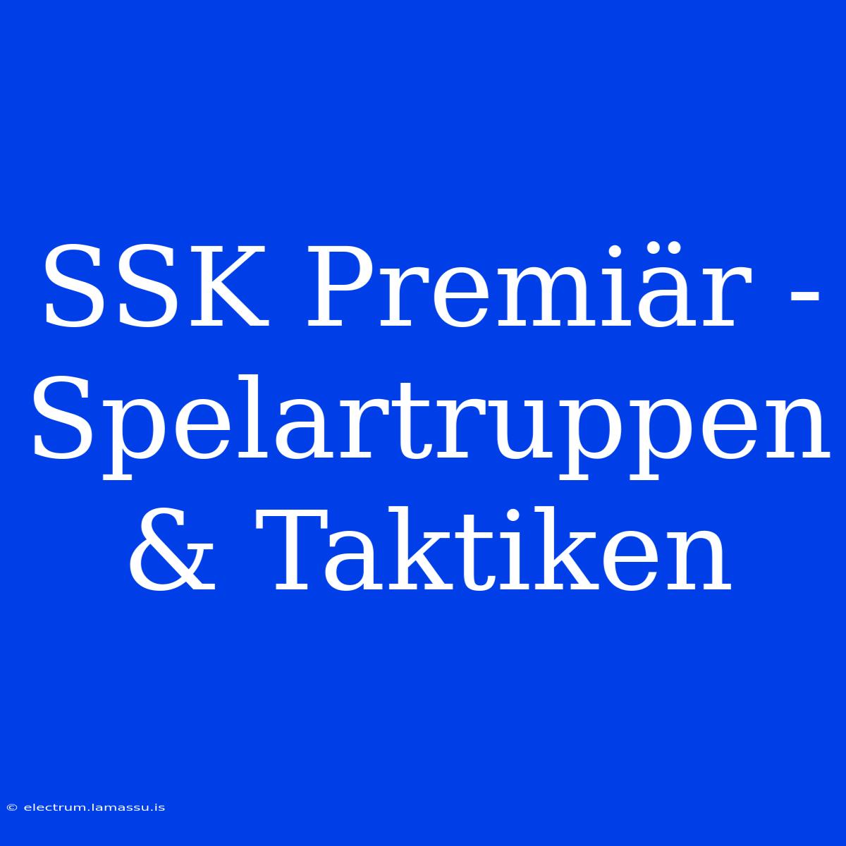 SSK Premiär - Spelartruppen & Taktiken 