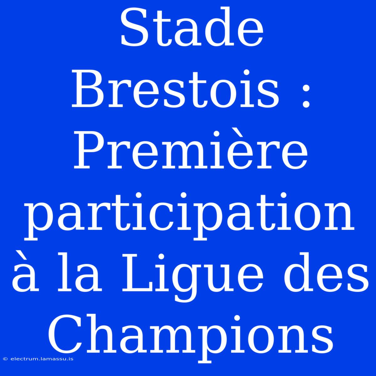 Stade Brestois : Première Participation À La Ligue Des Champions