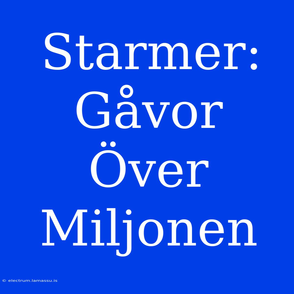 Starmer: Gåvor Över Miljonen 