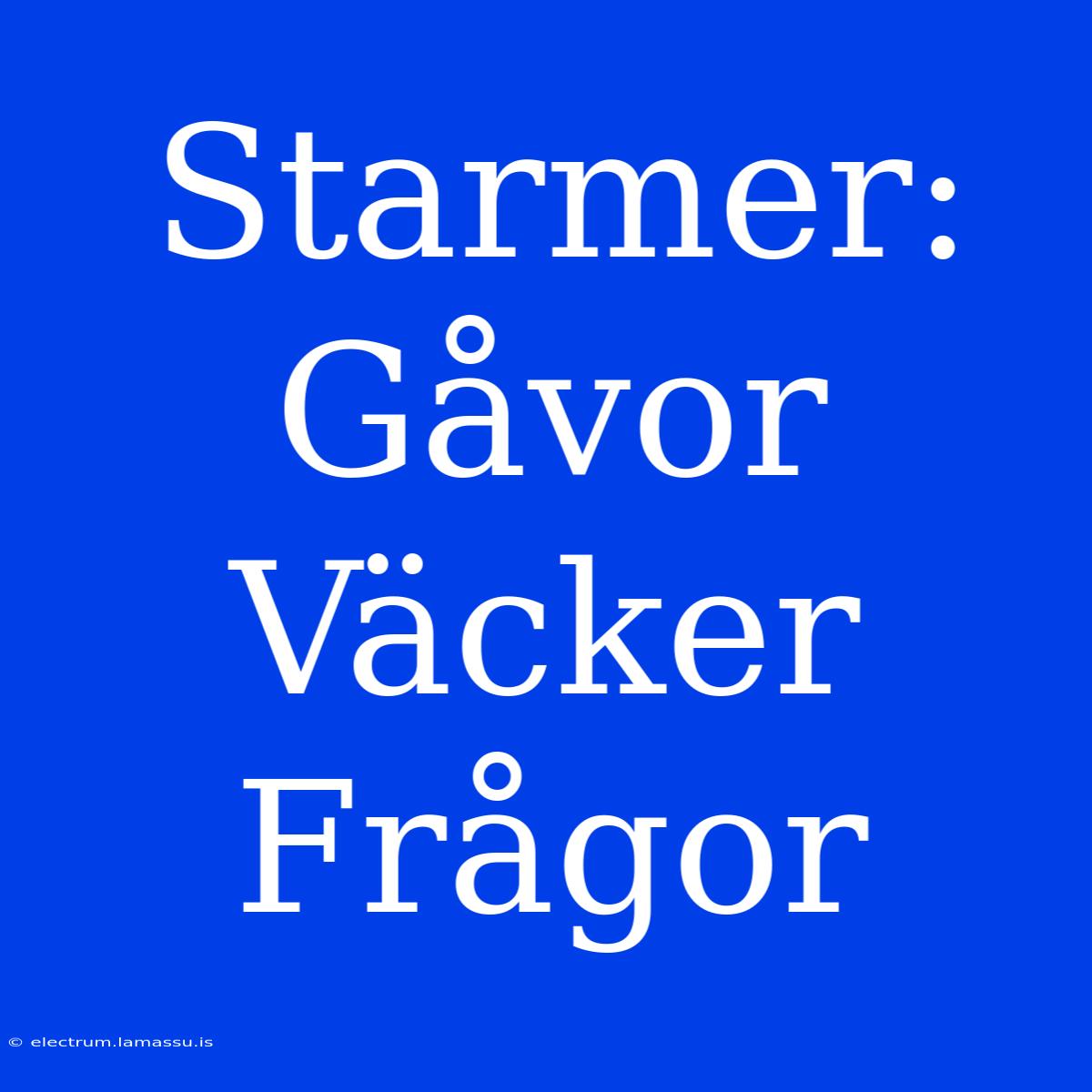 Starmer: Gåvor Väcker Frågor