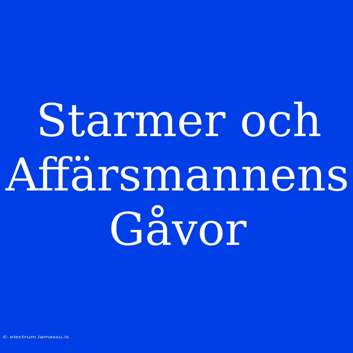 Starmer Och Affärsmannens Gåvor