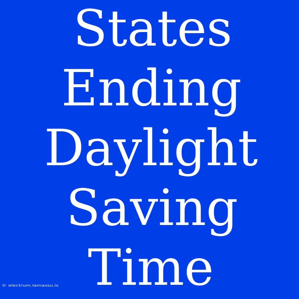 States Ending Daylight Saving Time