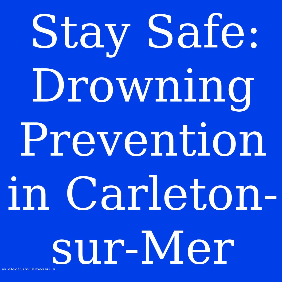 Stay Safe: Drowning Prevention In Carleton-sur-Mer 