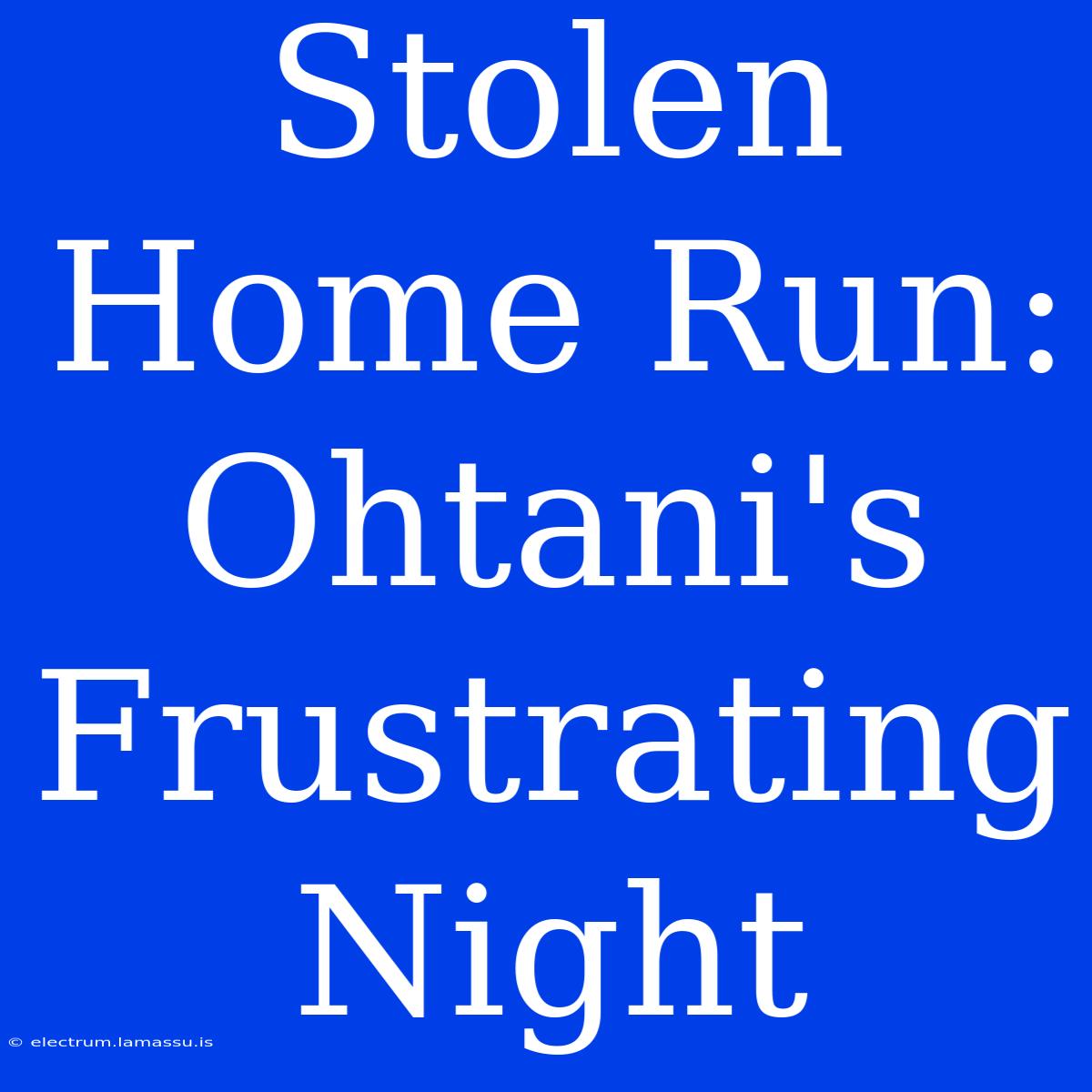 Stolen Home Run: Ohtani's Frustrating Night