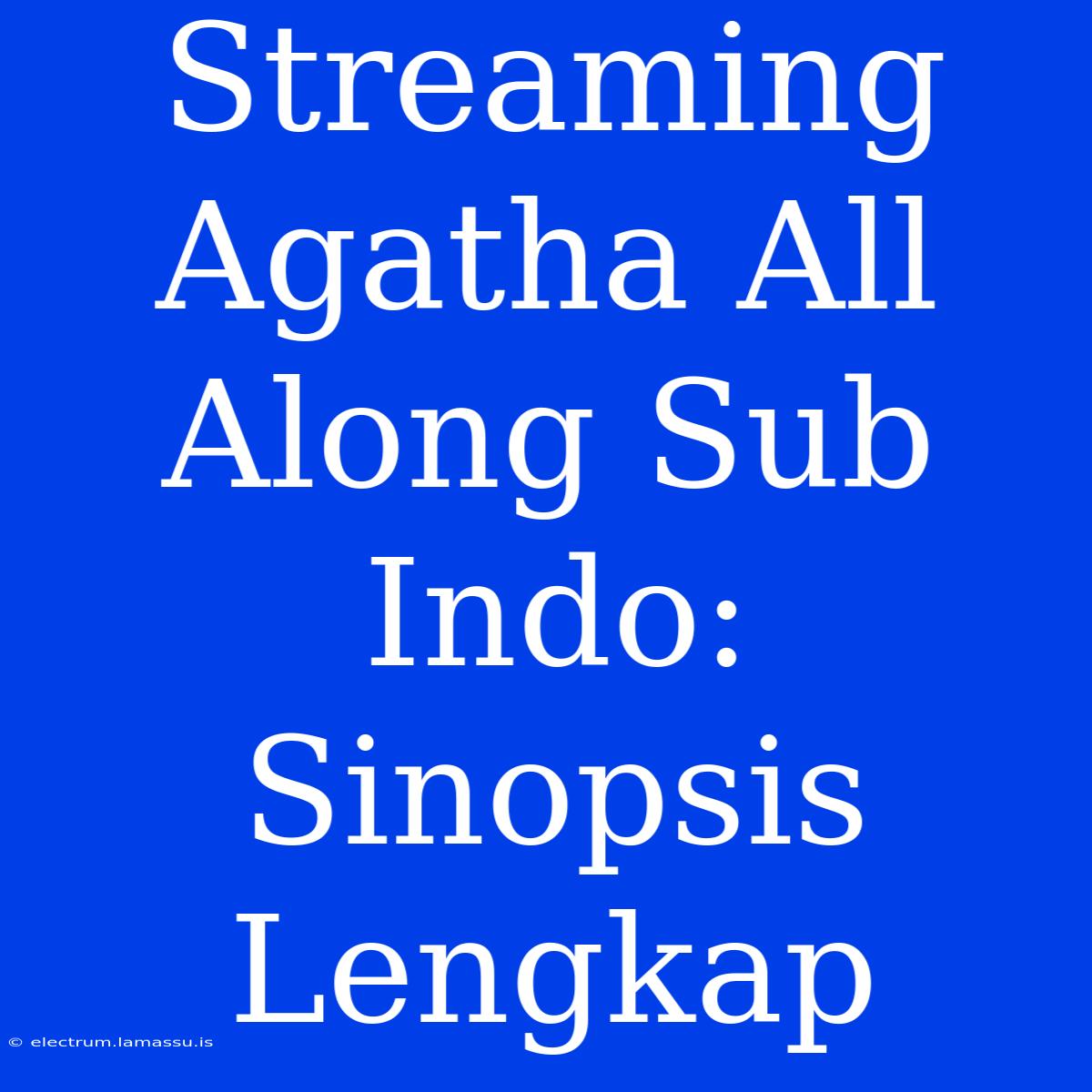 Streaming Agatha All Along Sub Indo: Sinopsis Lengkap