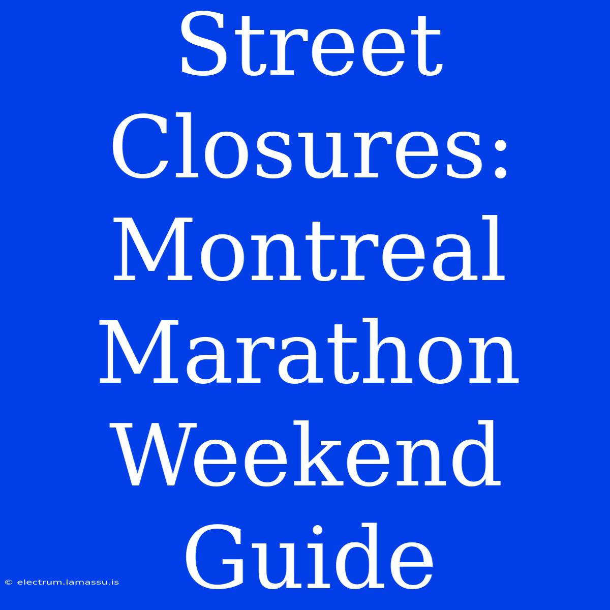 Street Closures: Montreal Marathon Weekend Guide 