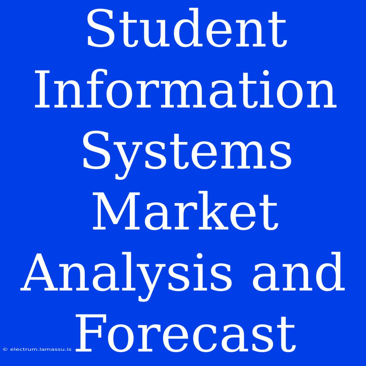 Student Information Systems Market Analysis And Forecast