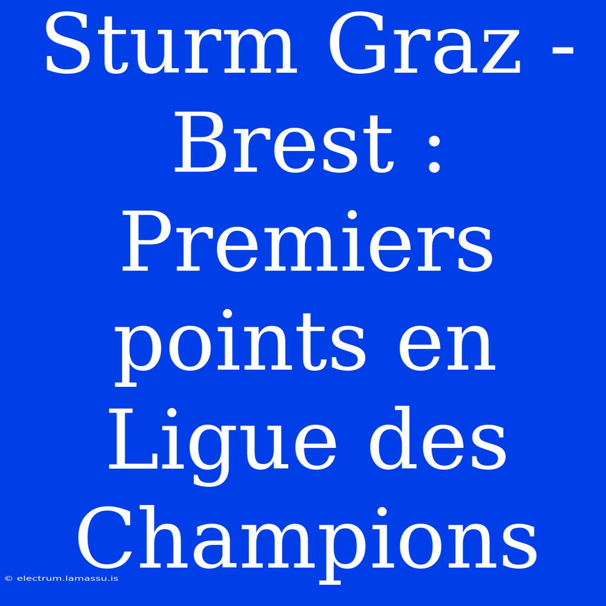 Sturm Graz - Brest : Premiers Points En Ligue Des Champions