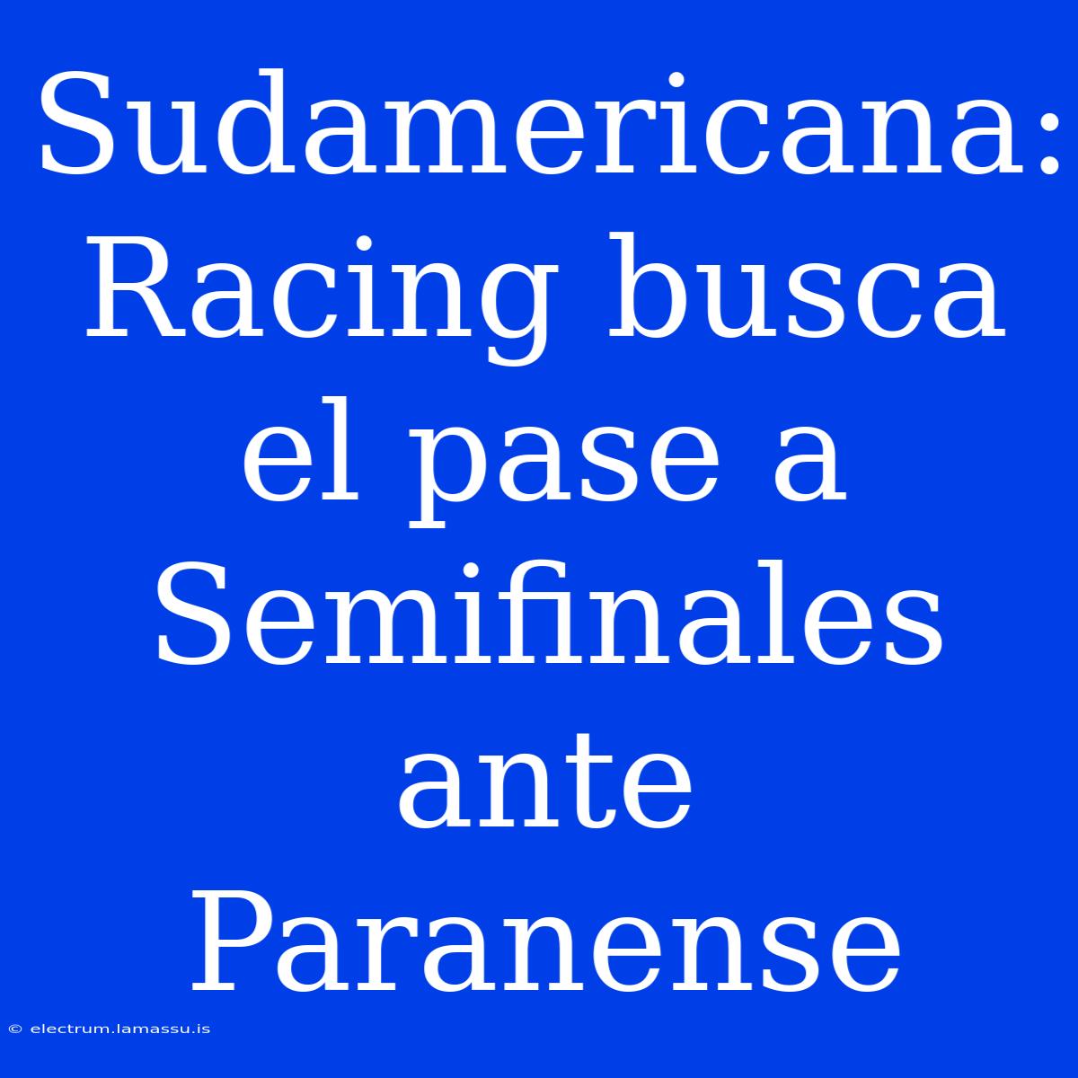 Sudamericana: Racing Busca El Pase A Semifinales Ante Paranense