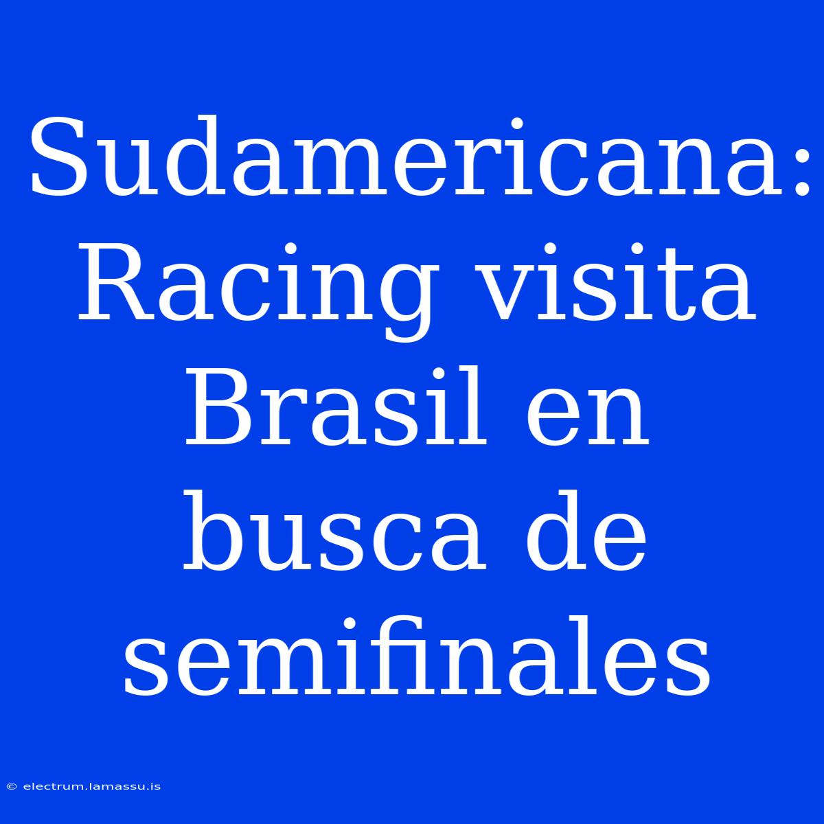 Sudamericana: Racing Visita Brasil En Busca De Semifinales