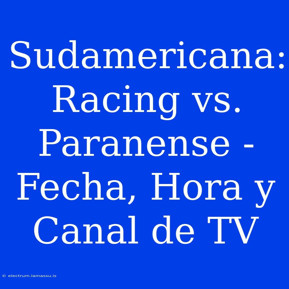 Sudamericana: Racing Vs. Paranense - Fecha, Hora Y Canal De TV