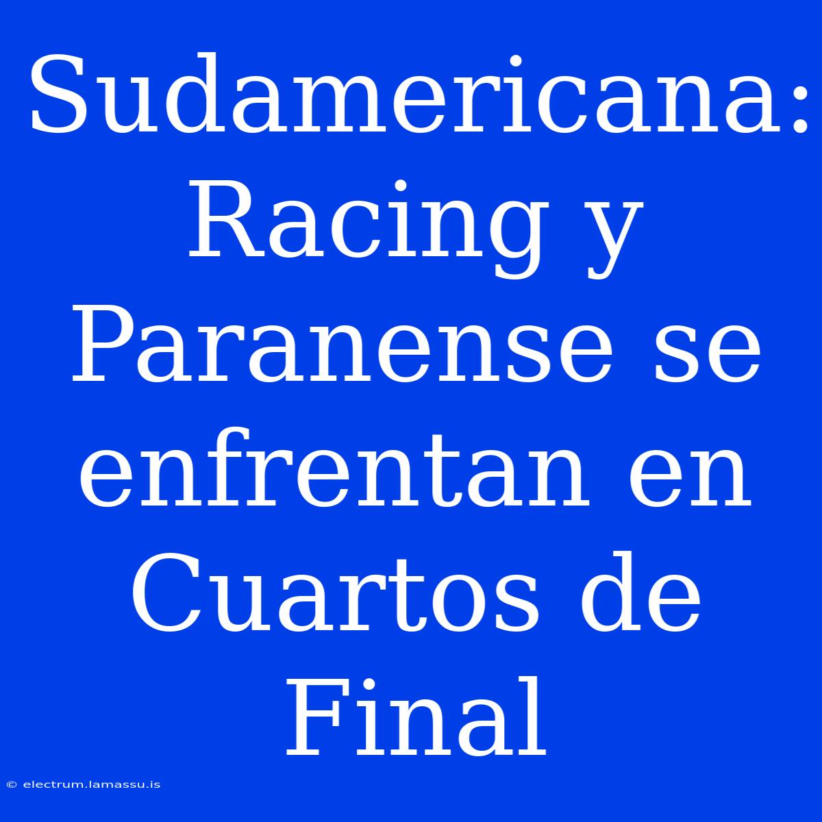 Sudamericana: Racing Y Paranense Se Enfrentan En Cuartos De Final 