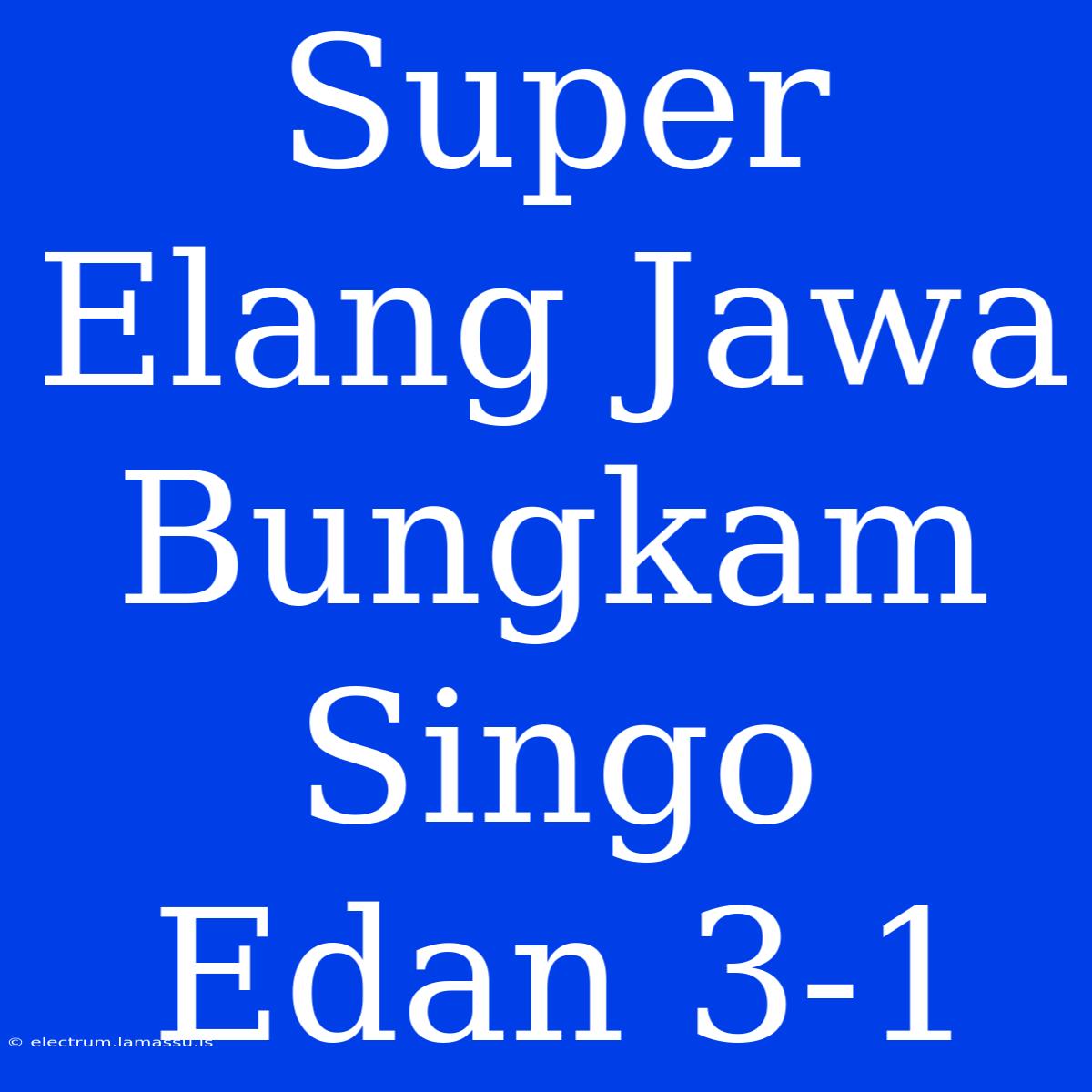 Super Elang Jawa Bungkam Singo Edan 3-1