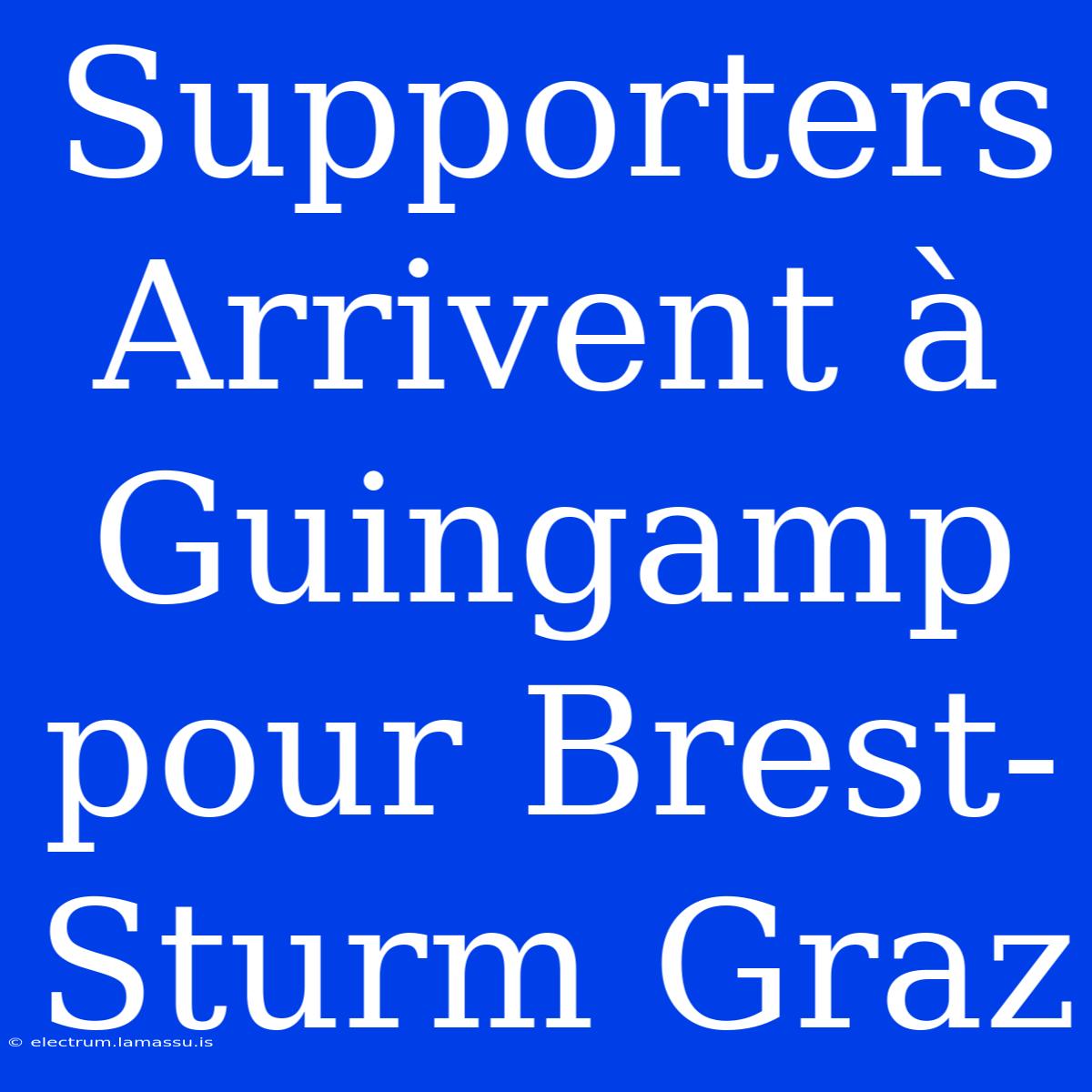 Supporters Arrivent À Guingamp Pour Brest-Sturm Graz