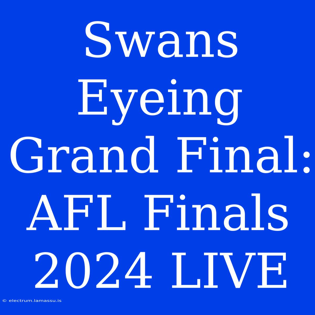 Swans Eyeing Grand Final: AFL Finals 2024 LIVE