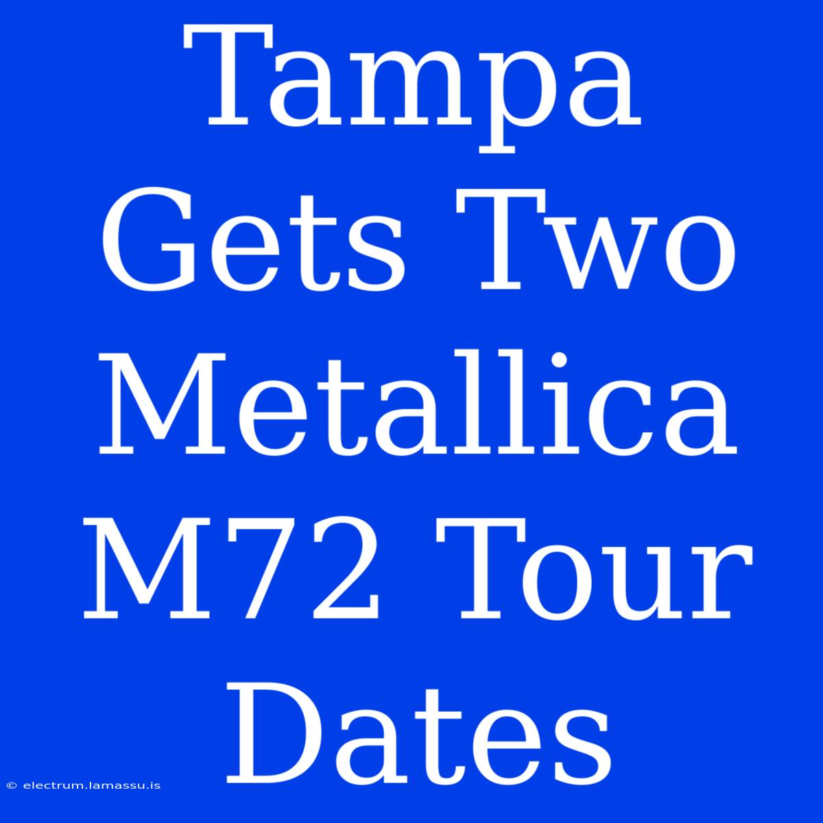 Tampa Gets Two Metallica M72 Tour Dates