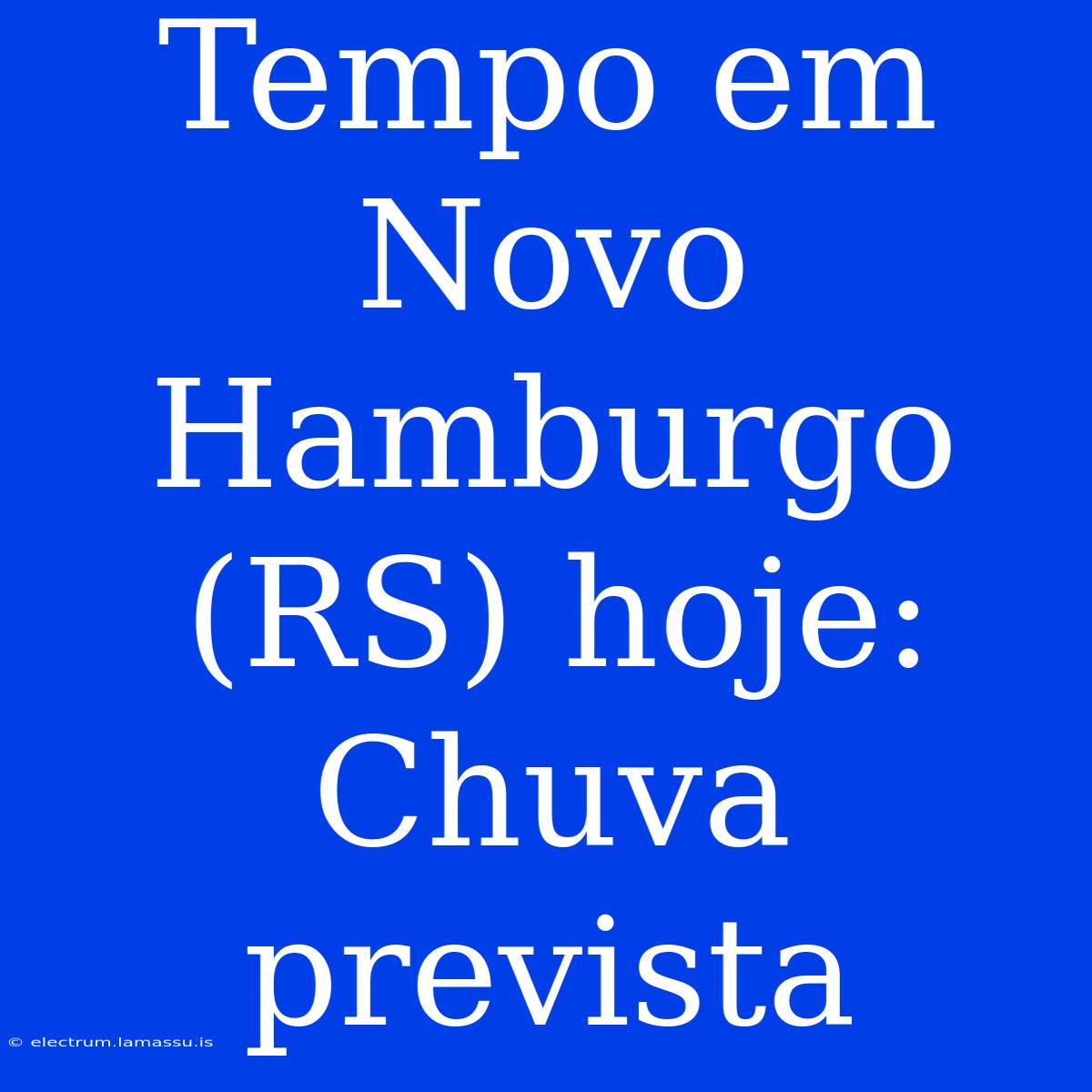 Tempo Em Novo Hamburgo (RS) Hoje: Chuva Prevista