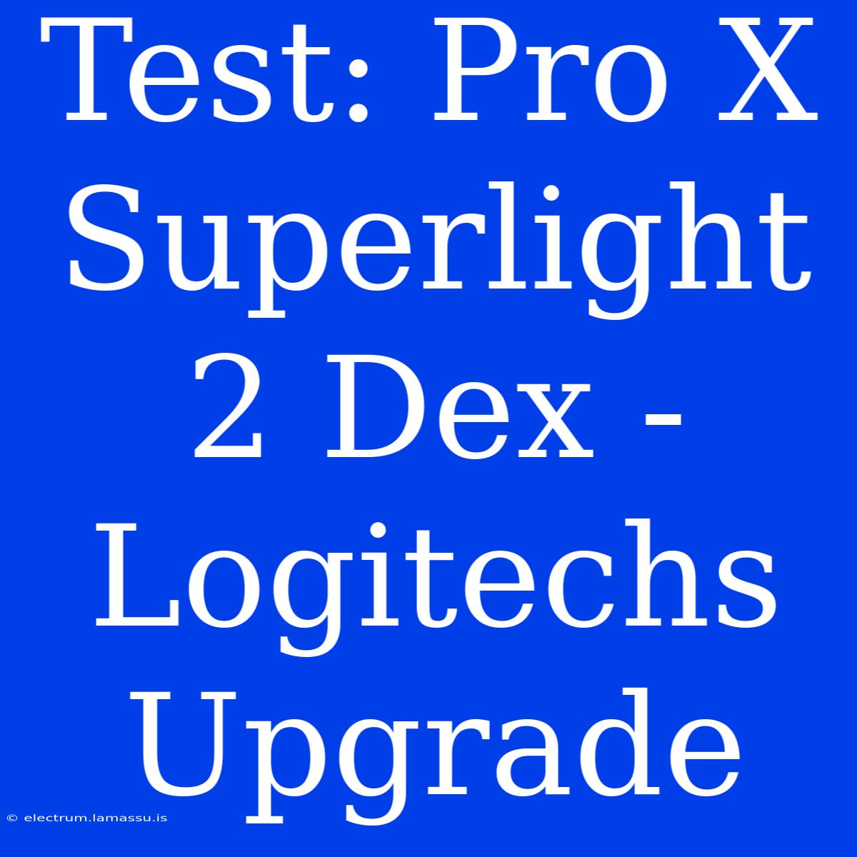 Test: Pro X Superlight 2 Dex - Logitechs Upgrade