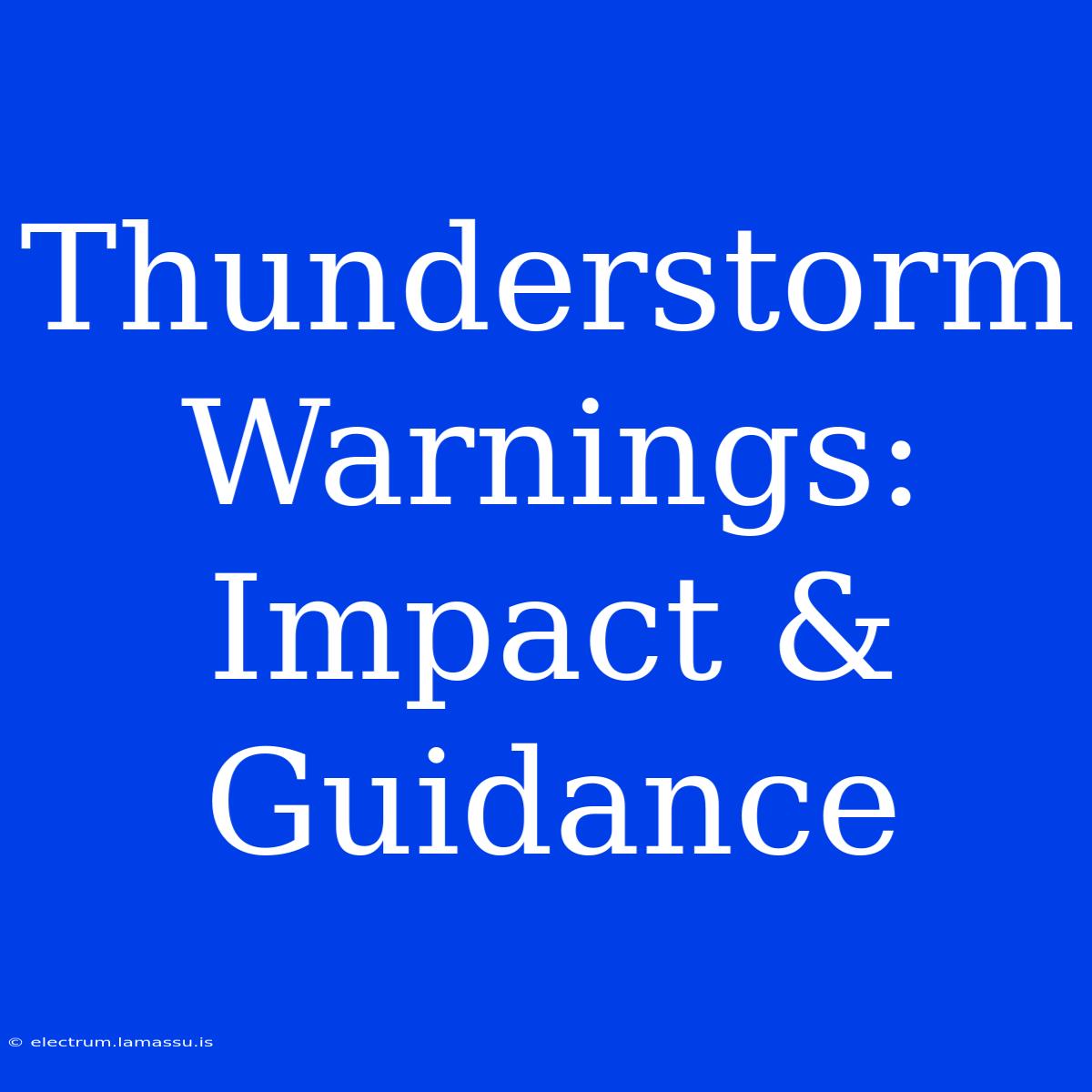 Thunderstorm Warnings: Impact & Guidance