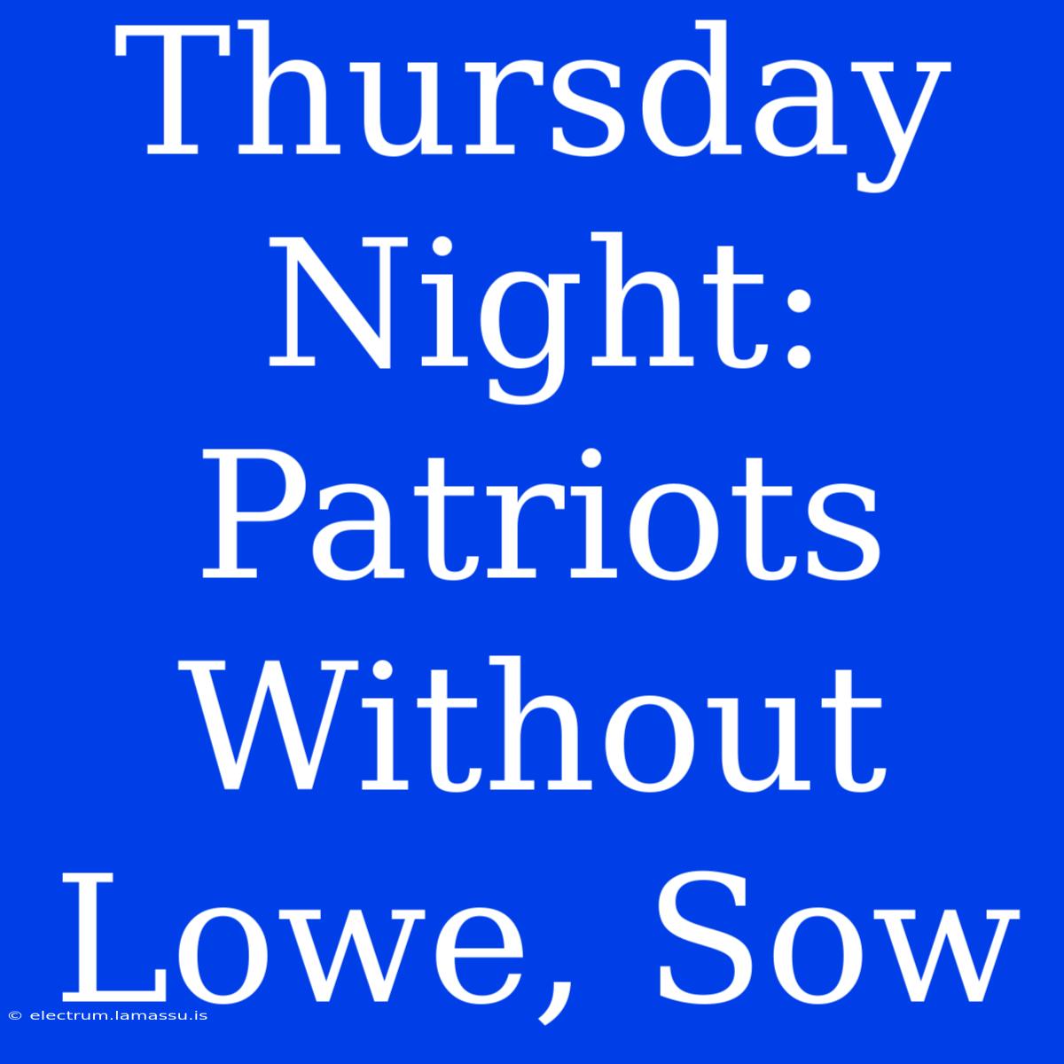 Thursday Night: Patriots Without Lowe, Sow  