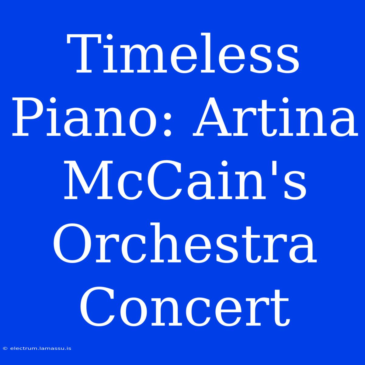 Timeless Piano: Artina McCain's Orchestra Concert