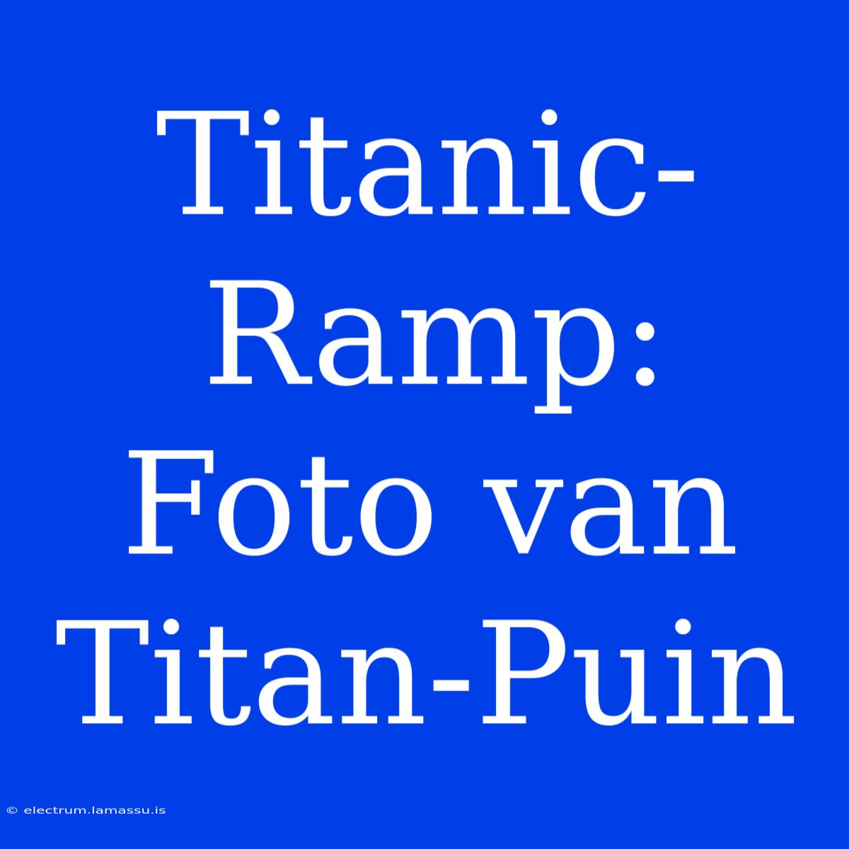 Titanic-Ramp: Foto Van Titan-Puin