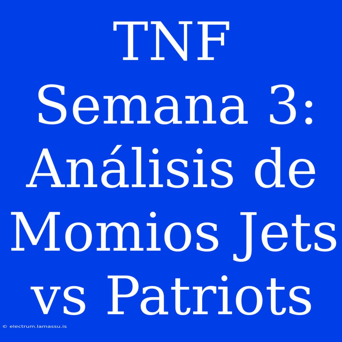 TNF Semana 3: Análisis De Momios Jets Vs Patriots