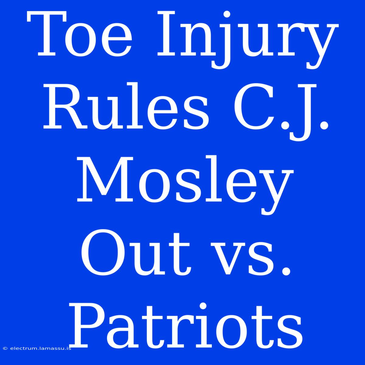 Toe Injury Rules C.J. Mosley Out Vs. Patriots