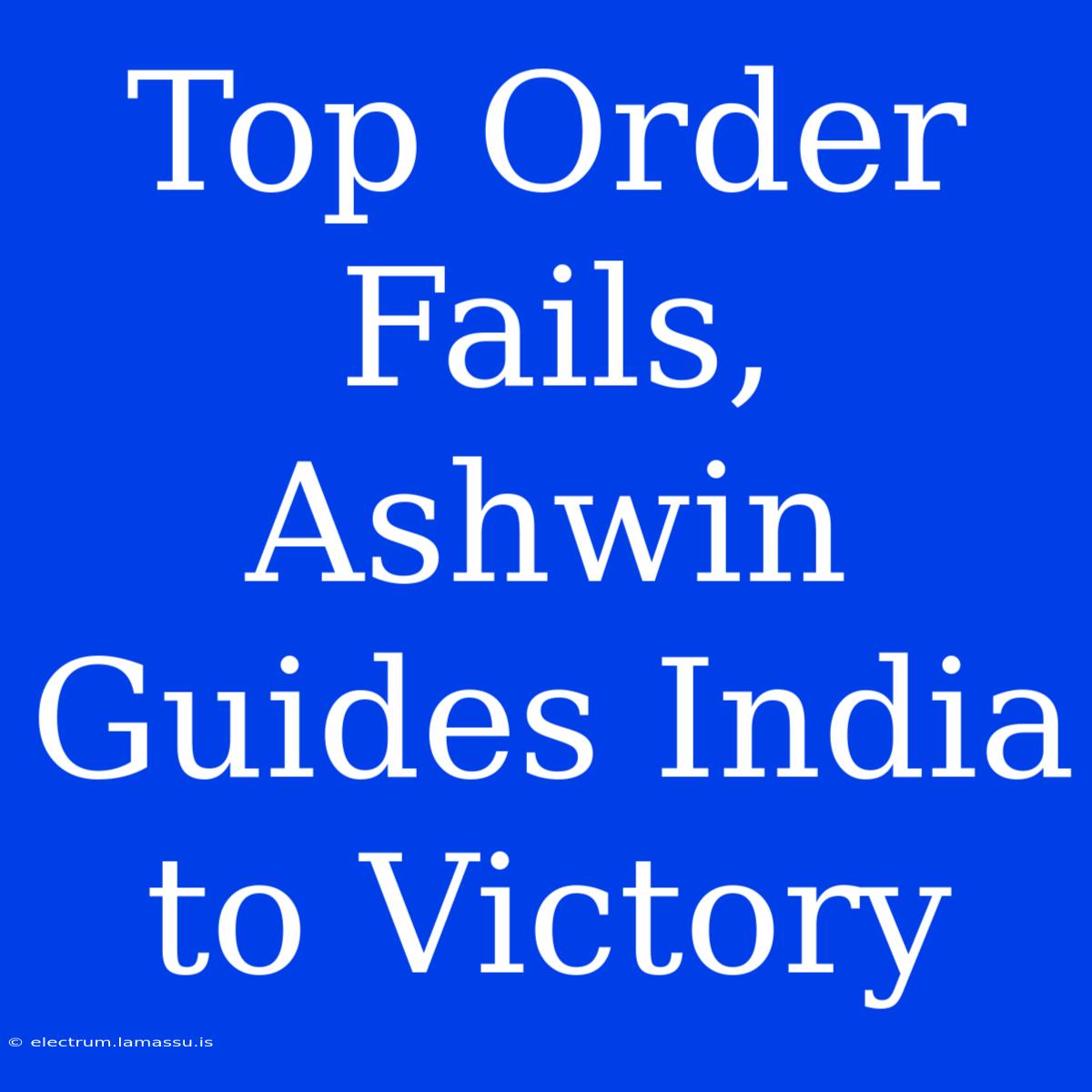 Top Order Fails, Ashwin Guides India To Victory